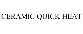 CERAMIC QUICK HEAT