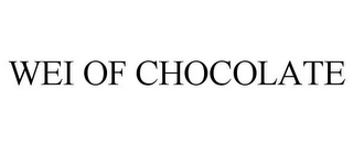 WEI OF CHOCOLATE