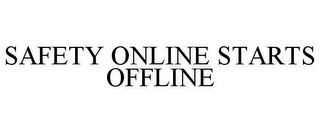 SAFETY ONLINE STARTS OFFLINE