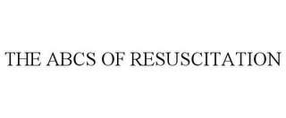 THE ABCS OF RESUSCITATION