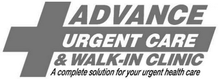 ADVANCE URGENT CARE & WALK-IN CLINIC - A COMPLETE SOLUTION FOR YOUR URGENT HEALTH CARE