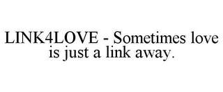 LINK4LOVE - SOMETIMES LOVE IS JUST A LINK AWAY.