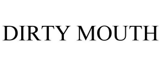 DIRTY MOUTH