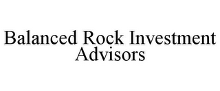 BALANCED ROCK INVESTMENT ADVISORS