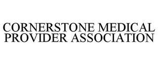 CORNERSTONE MEDICAL PROVIDER ASSOCIATION