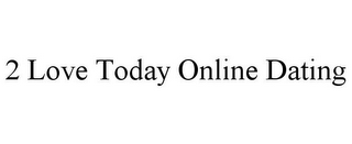 2 LOVE TODAY ONLINE DATING