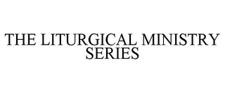 THE LITURGICAL MINISTRY SERIES