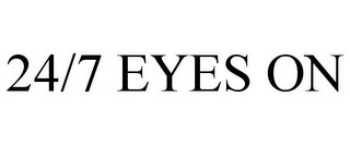 24/7 EYES ON