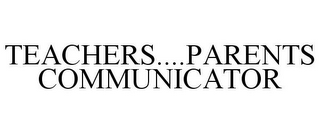 TEACHERS....PARENTS COMMUNICATOR