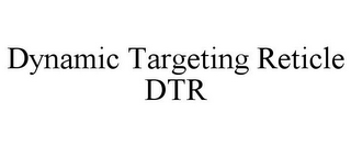 DYNAMIC TARGETING RETICLE DTR