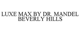 LUXE MAX BY DR. MANDEL BEVERLY HILLS