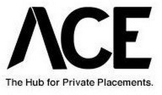 ACE THE HUB FOR PRIVATE PLACEMENTS.