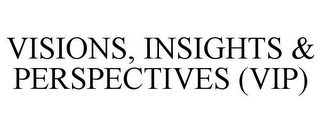 VISIONS, INSIGHTS & PERSPECTIVES (VIP)