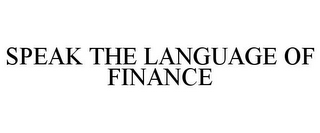 SPEAK THE LANGUAGE OF FINANCE