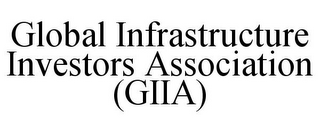 GLOBAL INFRASTRUCTURE INVESTORS ASSOCIATION (GIIA)