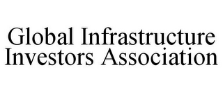 GLOBAL INFRASTRUCTURE INVESTORS ASSOCIATION