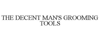 THE DECENT MAN'S GROOMING TOOLS