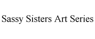 SASSY SISTERS ART SERIES