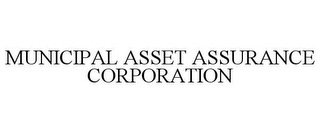 MUNICIPAL ASSET ASSURANCE CORPORATION