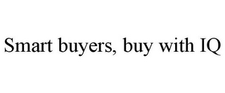 SMART BUYERS, BUY WITH IQ