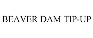 BEAVER DAM TIP-UP
