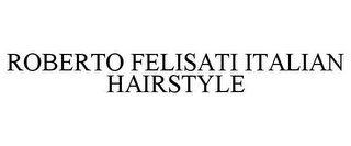 ROBERTO FELISATI ITALIAN HAIRSTYLE