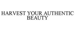 HARVEST YOUR AUTHENTIC BEAUTY