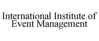 INTERNATIONAL INSTITUTE OF EVENT MANAGEMENT