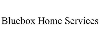 BLUEBOX HOME SERVICES