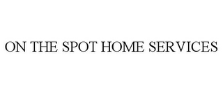 ON THE SPOT HOME SERVICES