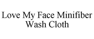 LOVE MY FACE MINIFIBER WASH CLOTH