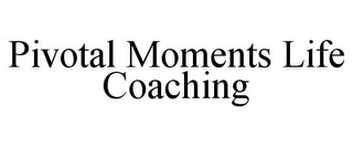 PIVOTAL MOMENTS LIFE COACHING