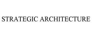 STRATEGIC ARCHITECTURE