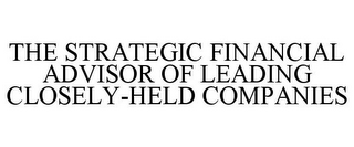 THE STRATEGIC FINANCIAL ADVISOR OF LEADING CLOSELY-HELD COMPANIES