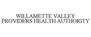 WILLAMETTE VALLEY PROVIDERS HEALTH AUTHORITY