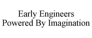 EARLY ENGINEERS POWERED BY IMAGINATION