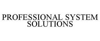 PROFESSIONAL SYSTEM SOLUTIONS