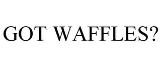 GOT WAFFLES?