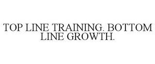 TOP LINE TRAINING. BOTTOM LINE GROWTH.