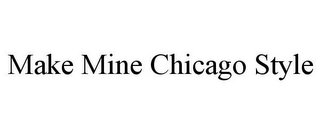 MAKE MINE CHICAGO STYLE