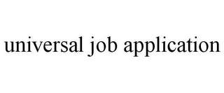 UNIVERSAL JOB APPLICATION