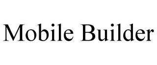 MOBILE BUILDER