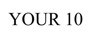 YOUR 10