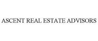 ASCENT REAL ESTATE ADVISORS