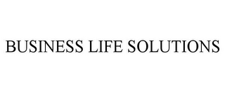 BUSINESS LIFE SOLUTIONS