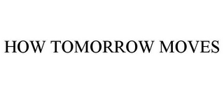 HOW TOMORROW MOVES