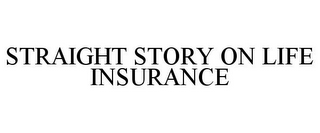 STRAIGHT STORY ON LIFE INSURANCE