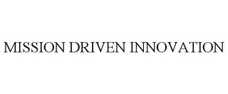 MISSION DRIVEN INNOVATION