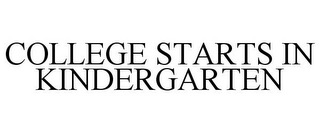 COLLEGE STARTS IN KINDERGARTEN