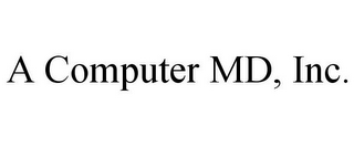 A COMPUTER MD, INC.